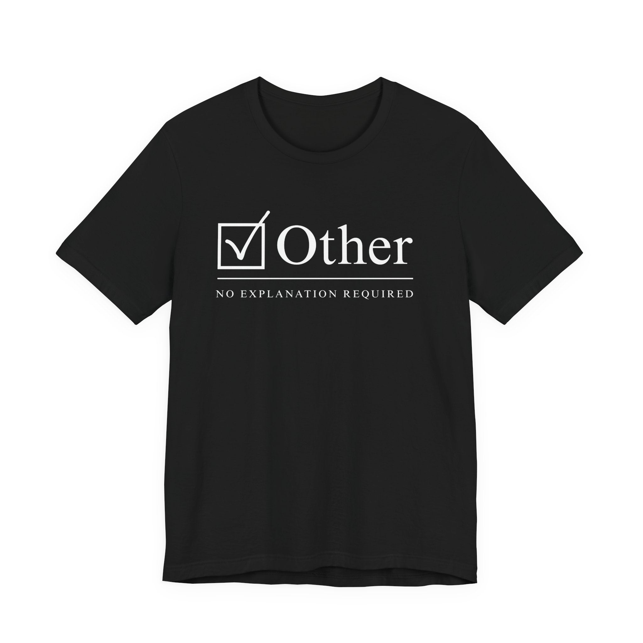 The Other Box Tee | Motto Series: No Explanation Required